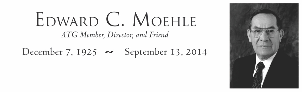 Edward C. Moehle - ATG Member, Director, and Friend; December 7, 1925 – September 13, 2014