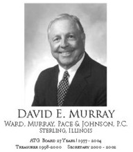 David E. Murray: Ward, Murray, Pace & Johnson, Sterling, IL, Board 27 yrs 1977-2004, Treasurer 1998-2000, Sec'y 2000-2002