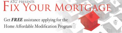ATG presents Fix Your Mortgage|Get FREE assistance applying for the Home Affordable Modification Program - Click Here for Details