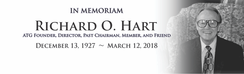 In Memoriam Richard O. Hart - ATG Founder, Directorm Past Chairman, Member, and Friend - December 13, 1927 - March 12, 2018
